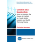 Conflict and Leadership: How to Harness the Power of Conflict to Create Better Leaders and Build Thriving Teams - Paperback