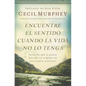 Encuentre el sentido cuando la vida no lo tenga: Secretos que te harán hallar paz en medio de los tiempos difíciles - Paperback
