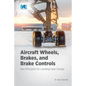 Aircraft Wheels, Brakes, and Brake Controls: Key Principles for Landing Gear Design - Paperback