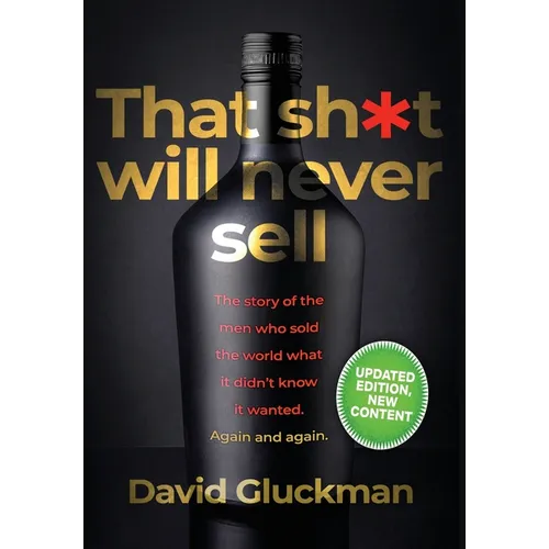 "That Sh*t Will Never Sell!" Special Colour Edition: The Story of the Men Who Sold The World What it Didn't Know it Wanted. Again and Again - Hardcover