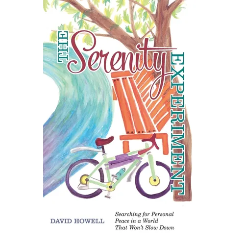 The Serenity Experiment: Searching for Personal Peace in a World That Won't Slow Down - Paperback