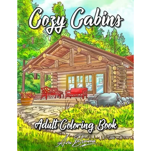 Cozy Cabins Coloring Book: As Adult Coloring Featuring Charming Cabins, Rustic Interiors, Beautiful Landscapes and Peaceful Country Scenes - Paperback