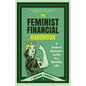 The Feminist Financial Handbook: A Modern Woman's Guide to a Wealthy Life (Feminism Book, for Readers of Hood Feminism or the Financial Diet) - Paperback