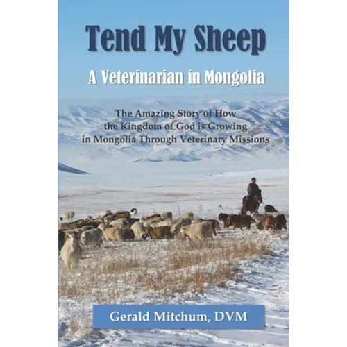 Tend My Sheep: A Veterinarian in Mongolia - Paperback