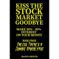 Kiss the Stock Market Goodbye: Make 30% - 40% Interest on Your Money Risk Free (Unless Theres a Zombie Apocalypse) - Paperback