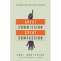 Great Commission, Great Compassion: Following Jesus and Loving the World - Paperback