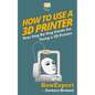 How To Use a 3D Printer - Paperback