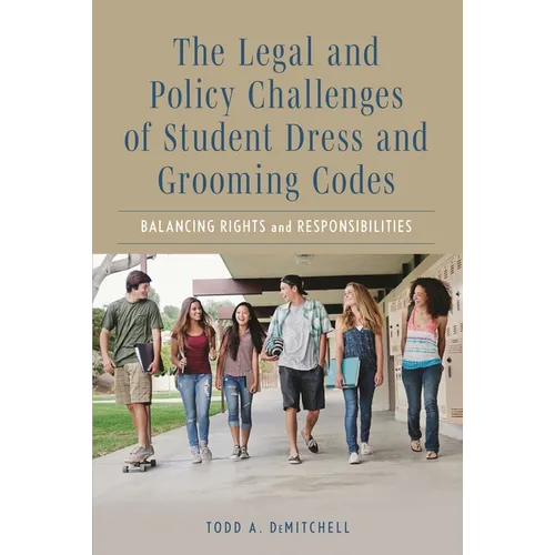 The Legal and Policy Challenges of Student Dress and Grooming Codes: Balancing Rights and Responsibilities - Paperback