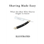 Shaving Made Easy: What the Man Who Shaves Ought to Know - Paperback