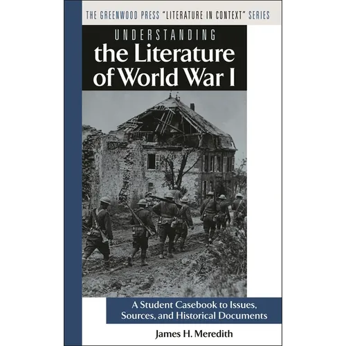 Understanding the Literature of World War I: A Student Casebook to Issues, Sources, and Historical Documents - Hardcover
