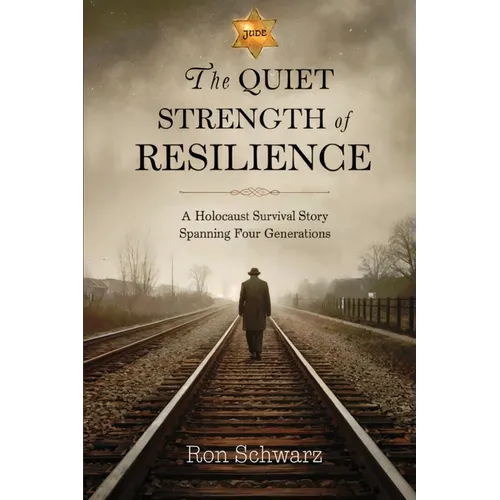 The Quiet Strength of Resilience: A Holocaust Survival Story Spanning Four Generations - Paperback