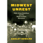 Midwest Unrest: 1960s Urban Rebellions and the Black Freedom Movement - Paperback