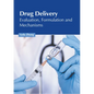 Drug Delivery: Evaluation, Formulation and Mechanisms - Hardcover