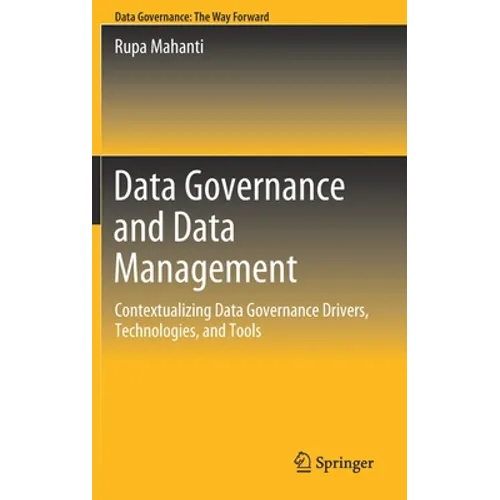 Data Governance and Data Management: Contextualizing Data Governance Drivers, Technologies, and Tools - Hardcover