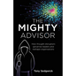 The Mighty Advisor: How Thought Disruptors Galvanise Leaders and Reshape Organisations - Paperback