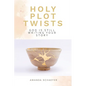 Holy Plot Twists: God Is Still Writing Your Story - Paperback
