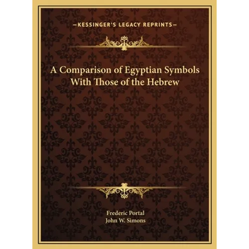 A Comparison of Egyptian Symbols With Those of the Hebrew - Hardcover