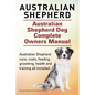 Australian Shepherd. Australian Shepherd Dog Complete Owners Manual. Australian Shepherd care, costs, feeding, grooming, health and training all inclu - Paperback