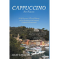 Cappuccino Per Favore: A Life Journey, A Travel Odyssey, and an Invitation to be Inspired, Uplifted, & Entertained - Hardcover