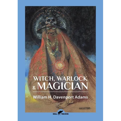 Witch, Warlock & Magician: Historical Sketches of Magic and Witchcraft in England and Scotland - Paperback