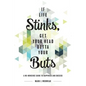 If Life Stinks, Get Your Head Outta Your Buts: A No-Nonsense Guide to Happiness and Success - Hardcover