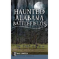 Haunted Alabama Battlefields - Hardcover