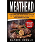 Meathead: The Complete Year-Round Guide & Top 25 Smoking Meat Recipes For Best Barbecue Ever + Bonus 10 Must-Try Bbq Sauces - Paperback