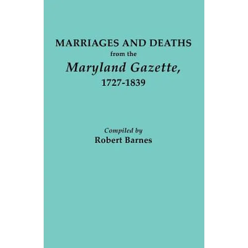 Marriages and Deaths from the Maryland Gazette 1727-1839 - Paperback