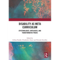 Disability as Meta Curriculum: Epistemologies, Ontologies, and Transformative Praxis - Paperback