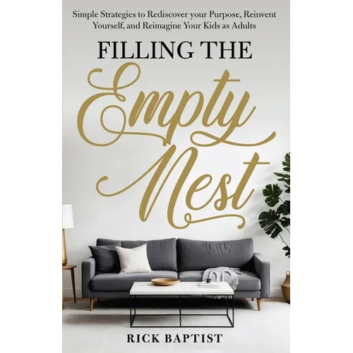 Filling the Empty Nest: Simple Strategies to Rediscover Your Purpose, Reinvent Yourself, and Reimagine Your Kids as Adults - Paperback