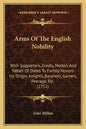 Arms of the English Nobility: With Supporters, Crests, Motto's and Tables of Dates to Family Honors Viz Origin, Knights, Baronets, Garters, Peerage, - Paperback
