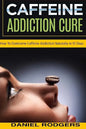 Caffeine Addiction Cure: How To Overcome Caffeine Addiction Naturally in 10 Days - Paperback