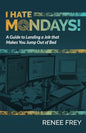 I Hate Mondays: A Guide to Landing a Job that Makes You Jump Out of Bed - Paperback