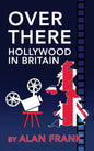 Over There - Hollywood in Britain (hardback) - Hardcover