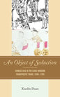 An Object of Seduction: Chinese Silk in the Early Modern Transpacific Trade, 1500-1700 - Hardcover