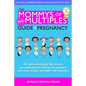 The Mommys of Multiples Guide to Pregnancy: The inspirational guide that answers your many questions when pregnant with twins, triplets, and higher or - Paperback
