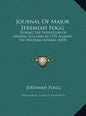 Journal of Major Jeremiah Fogg: During the Expedition of General Sullivan in 1779, Against the Western Indians (1879) - Hardcover