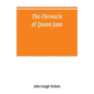 The chronicle of Queen Jane, and of two years of Queen Mary, and especially of the rebellion of Sir Thomas Wyat - Paperback