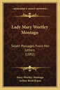 Lady Mary Wortley Montagu: Select Passages From Her Letters (1892) - Paperback