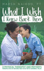 What I Wish I Knew Back Then: A Physical Therapist and Mother's Perspective of Raising her Child with Cerebral Palsy - Paperback