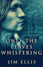 Only The Leaves Whispering - Paperback