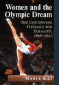 Women and the Olympic Dream: The Continuing Struggle for Equality, 1896-2021 - Paperback