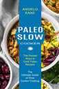 Paleo Slow Cooker: The Ultimate Guide of Slow Cooker Cooking (The Easiest Ways to Cook Paleo Recipes) - Paperback