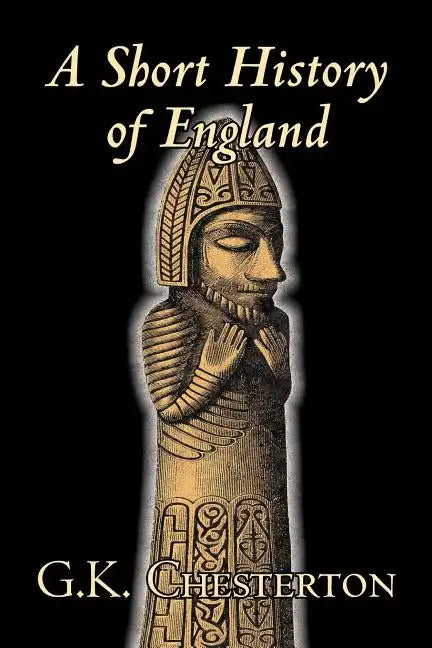 A Short History of England by G. K. Chesterton, History, Europe, Great Britain - Paperback