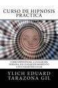 Curso de Hipnosis Práctica: Cómo HIPNOTIZAR, a Cualquier Persona, en Cualquier Momento y en Cualquier Lugar - Paperback