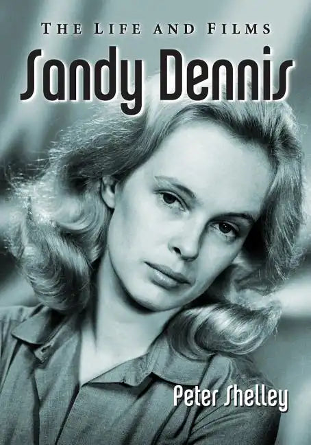 Sandy Dennis: The Life and Films - Paperback