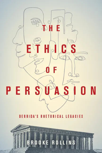 The Ethics of Persuasion: Derrida's Rhetorical Legacies - Hardcover