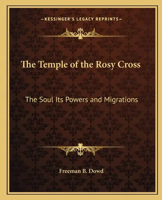 The Temple of the Rosy Cross: The Soul Its Powers and Migrations - Paperback