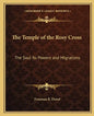 The Temple of the Rosy Cross: The Soul Its Powers and Migrations - Paperback