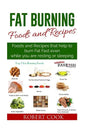 Fat Burning Foods and Recipes: Foods and Recipes That Help to Burn Fat Fast Even While You Are Resting or Sleeping - Paperback